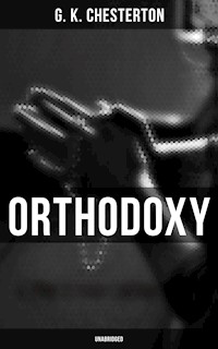 Orthodoxy (Unabridged) - G.K. Chesterton - E-Book