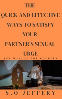 THE  QUICK AND EFFECTIVE WAYS  TO  SATISFY YOUR PARTNER’S SEXUAL URGE - Jeffery S.O - E-Book