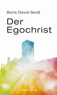 Der Egochrist - Boris David Seidl - E-Book