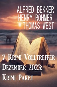 7 Krimi Volltreffer Dezember 2023: Krimi Paket - Alfred Bekker - E-Book