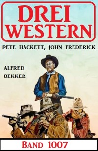 Drei Western Band 1007 - Alfred Bekker - E-Book
