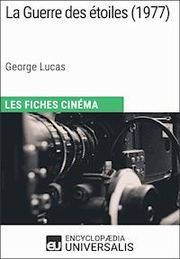 La Guerre des étoiles de George Lucas - Encyclopaedia Universalis - E-Book
