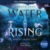 Water Rising (Band 1) - Flucht in die Tiefe - London Shah - Hörbuch