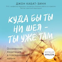 Куда бы ты ни шел - ты уже там. Осознанная медитация в повседневной жизни - Джон Кабат-Зинн - Hörbuch