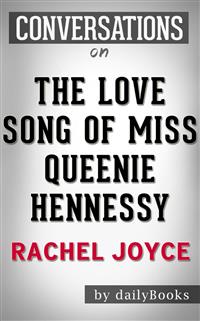 The Love Song of Miss Queenie Hennessy: by Rachel Joyce | Conversation Starters - Daily Books - E-Book