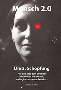 Mensch 2.0: Die 2. Schöpfung - Thomas R. Class - E-Book