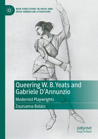 Queering W. B. Yeats and Gabriele D’Annunzio - Zsuzsanna Balázs - E-Book