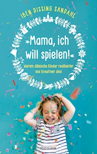 »Mama, ich will spielen!« - Iben Dissing Sandahl - E-Book