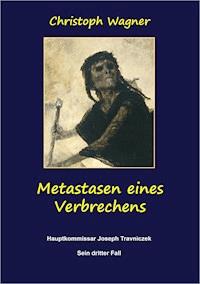 Metastasen eines Verbrechens - Christoph Wagner - E-Book