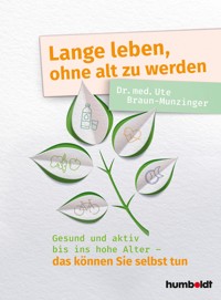 Lange leben, ohne alt zu werden - Dr. Ute Braun-Munzinger - E-Book