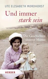 Und immer stark sein - Ute Elisabeth Mordhorst - E-Book