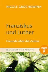 Franziskus und Luther - Nicole Grochowina - E-Book