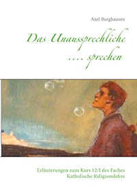 Das Unaussprechliche .... sprechen - Axel Burghausen - E-Book