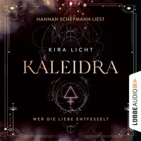 Wer die Liebe entfesselt - Kaleidra-Trilogie, Teil 3 (Ungekürzt) - Kira Licht - Hörbuch