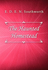 The Haunted Homestead - E. D. E. N. Southworth - E-Book