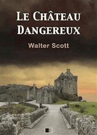 Le château dangereux - Walter Scott - E-Book