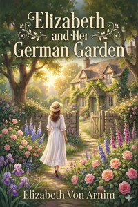 Elizabeth and Her German Garden - Elizabeth von Arnim - E-Book