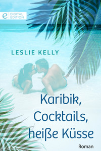 Karibik, Cocktails, heiße Küsse - Leslie Kelly - E-Book