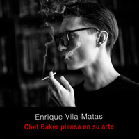 Chet Baker piensa en su arte - Enrique Vila-Matas - Hörbuch