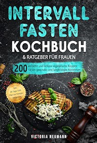 Intervallfasten 16:8 Kochbuch und Ratgeber für Frauen - Victoria Neumann - E-Book