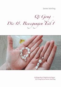 Qi Gong - Die 18 Bewegungen Teil 1 - Janine Isterling - E-Book