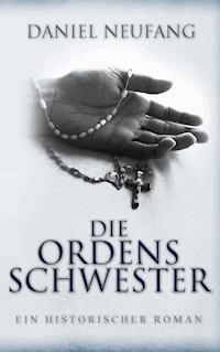Die Ordensschwester - Daniel Neufang - E-Book