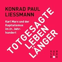 Totgesagte leben länger. Karl Marx und der Kapitalismus im 21. Jahrhundert - Konrad Paul Liessmann - E-Book