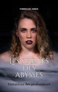 Les sirènes des abysses - Finnegan Jones - E-Book