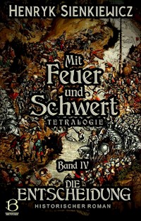 Mit Feuer und Schwert. Historischer Roman in vier Bänden. Band IV - Henryk Sienkiewicz - E-Book