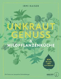 Unkrautgenuss & Wildpflanzenküche - Irmi Kaiser - E-Book