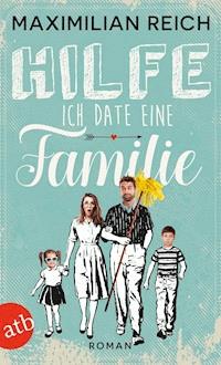 Hilfe, ich date eine Familie! - Maximilian Reich - E-Book