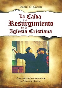 La caída y resurgimiento de la Iglesia Cristiana - Rev. Daniel G. Caram - E-Book