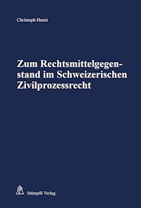 Zum Rechtsmittelgegenstand im Schweizerischen Zivilprozessrecht - Christoph Hurni - E-Book