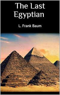 The Last Egyptian - L. Frank Baum - E-Book