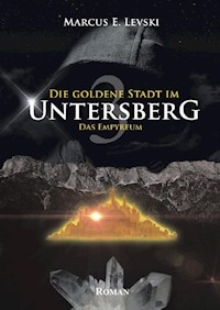 Die Goldene Stadt im Untersberg 3 - Marcus E. Levski - E-Book