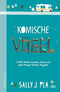 Komische Vögel – 2.500 Meilen Familie, Chaos und jede Menge Chicken Nuggets - Sally J. Pla - E-Book