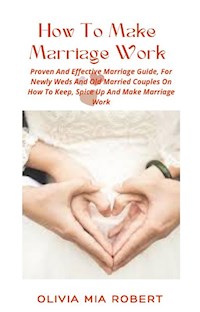 How To Make Marriage Work - Olivia Mia Robert - E-Book