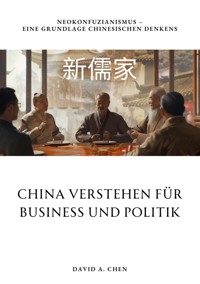 China verstehen für Business und Politik - David A. Chen - E-Book