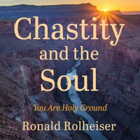 Chastity and the Soul - Ronald Rolheiser - Hörbuch