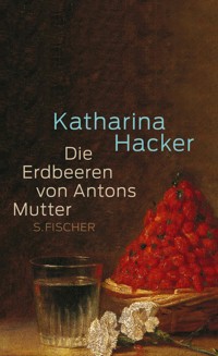 Die Erdbeeren von Antons Mutter - Katharina Hacker - E-Book