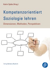 Kompetenzorientiert Soziologie lehren - - E-Book