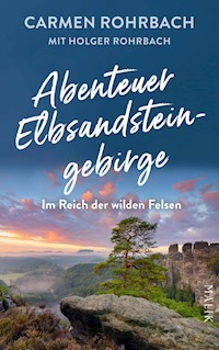 Abenteuer Elbsandsteingebirge – Im Reich der wilden Felsen - Carmen Rohrbach - E-Book