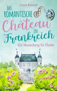 Das romantische Château in Frankreich – Ein Neuanfang für Élodie - Claire Bonnett - E-Book