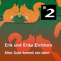 Erik und Erika Eichhorn: Alles Gute kommt von oben - Eo Borucki - Hörbuch