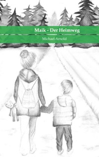 Maik - Der Heimweg - Michael Arnold - E-Book