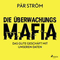 Die Überwachungsmafia - das gute Geschäft mit unseren Daten - Pär Ström - Hörbuch