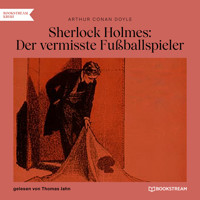 Sherlock Holmes: Der vermisste Fußballspieler (Ungekürzt) - Sir Arthur Conan Doyle - Hörbuch