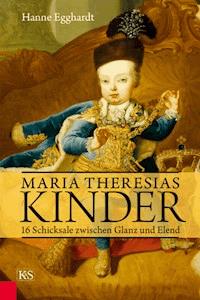 Maria Theresias Kinder - Hanne Egghardt - E-Book