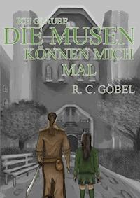 Ich glaube, die Musen können mich mal! - Renate Carlotta Göbel - E-Book