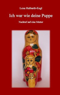 Ich war wie deine Puppe - Lena Halbarth-Engl - E-Book